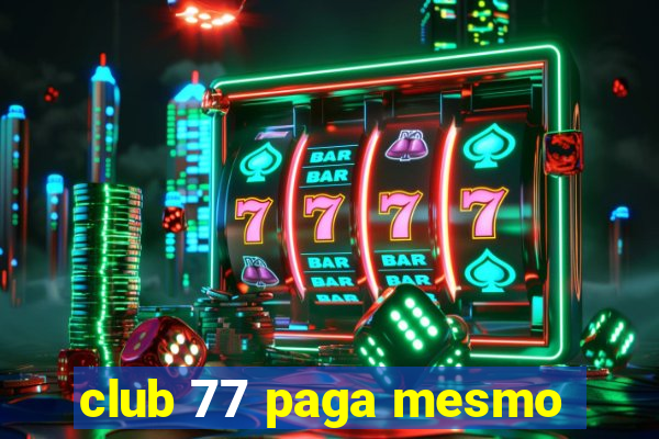 club 77 paga mesmo